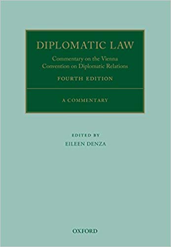 Diplomatic Law: Commentary on the Vienna Convention on Diplomatic Relations (Oxford Commentaries on International Law) 4th Edition